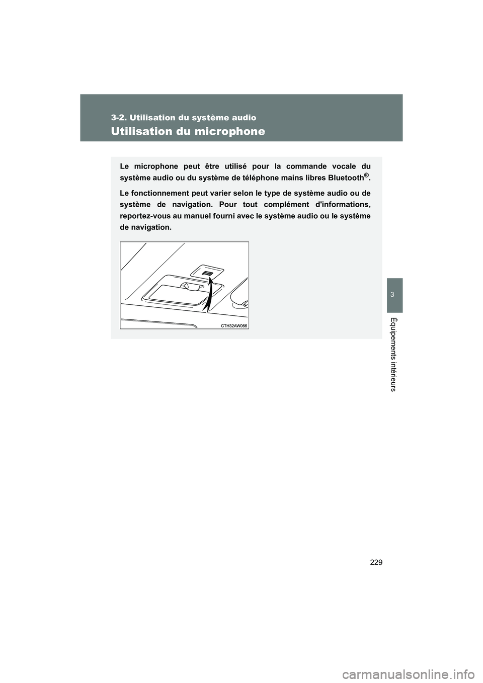 TOYOTA 86 2017  Manuel du propriétaire (in French) 229
3-2. Utilisation du système audio
3
Équipements intérieurs
86_D_(OM18069D)
Utilisation du microphone
Le microphone peut être utilisé pour la commande vocale du
système audio ou du système d