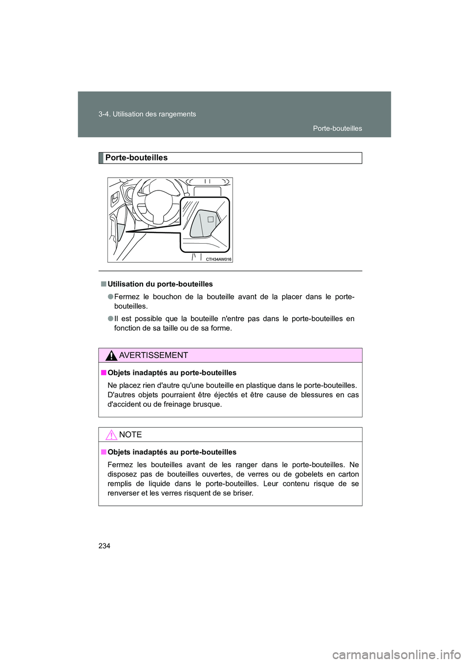 TOYOTA 86 2017  Manuel du propriétaire (in French) 234 3-4. Utilisation des rangements
86_D_(OM18069D)
Porte-bouteilles
■Utilisation du porte-bouteilles
●Fermez le bouchon de la bouteille avant de la placer dans le porte-
bouteilles.
● Il est po