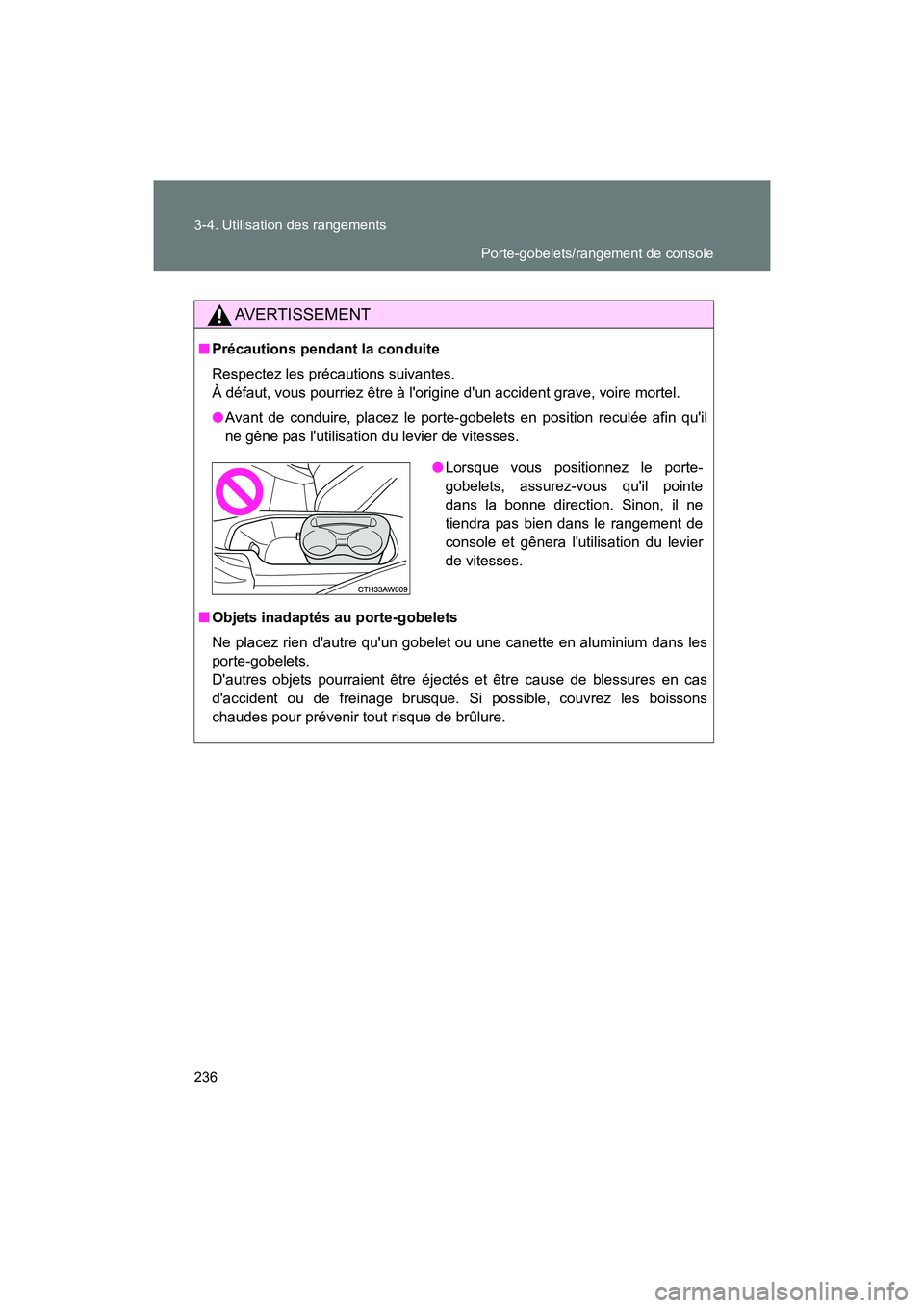TOYOTA 86 2017  Manuel du propriétaire (in French) 236 3-4. Utilisation des rangements
86_D_(OM18069D)
AVERTISSEMENT
■Précautions pendant la conduite
Respectez les précautions suivantes. 
À défaut, vous pourriez être à lorigine dun accident 
