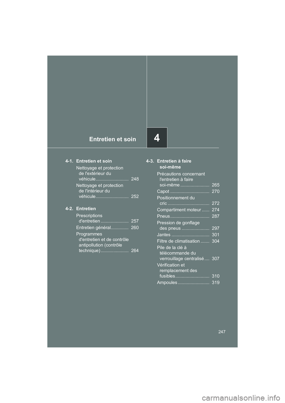 TOYOTA 86 2017  Manuel du propriétaire (in French) Entretien et soin4
247
86_D_(OM18069D)
4-1. Entretien et soinNettoyage et protection de lextérieur du 
véhicule..........................  248
Nettoyage et protection  de lintérieur du 
véhicule