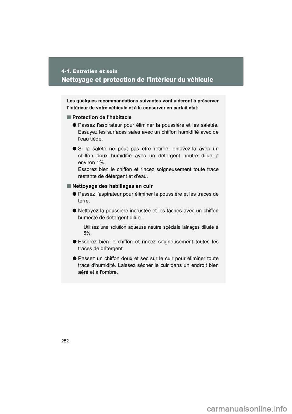 TOYOTA 86 2017 Manuel du propriétaire (in French) 252
4-1. Entretien et soin
86_D_(OM18069D)
Nettoyage et protection de lintérieur du véhicule
Les quelques recommandations suivantes vont aideront à préserver
lintérieur de votre véhicule et à TOYOTA 86 2017 Manuel du propriétaire (in French) 252
4-1. Entretien et soin
86_D_(OM18069D)
Nettoyage et protection de lintérieur du véhicule
Les quelques recommandations suivantes vont aideront à préserver
lintérieur de votre véhicule et à
