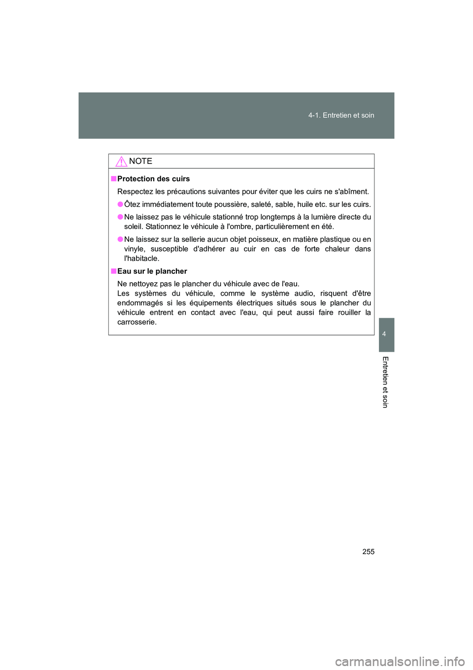 TOYOTA 86 2017 Manuel du propriétaire (in French) 255
4-1. Entretien et soin
4
Entretien et soin
86_D_(OM18069D)
NOTE
■
Protection des cuirs
Respectez les précautions suivantes pour éviter que les cuirs ne sabîment.
● Ôtez immédiatement tou TOYOTA 86 2017 Manuel du propriétaire (in French) 255
4-1. Entretien et soin
4
Entretien et soin
86_D_(OM18069D)
NOTE
■
Protection des cuirs
Respectez les précautions suivantes pour éviter que les cuirs ne sabîment.
● Ôtez immédiatement tou