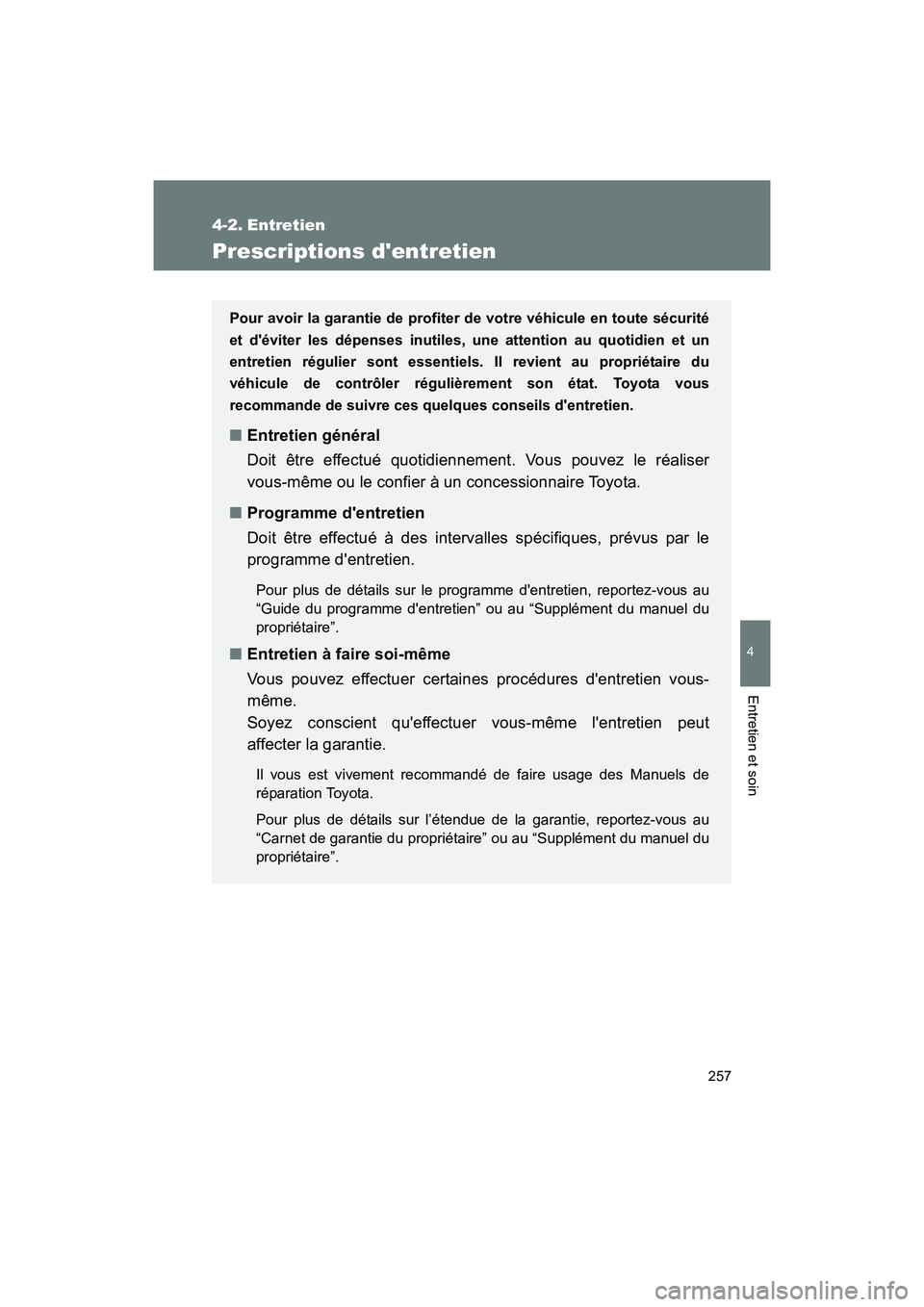 TOYOTA 86 2017 Manuel du propriétaire (in French) 257
4
Entretien et soin
86_D_(OM18069D)
4-2. Entretien
Prescriptions dentretien
Pour avoir la garantie de profiter de votre véhicule en toute sécurité
et déviter les dépenses inutiles, une atte TOYOTA 86 2017 Manuel du propriétaire (in French) 257
4
Entretien et soin
86_D_(OM18069D)
4-2. Entretien
Prescriptions dentretien
Pour avoir la garantie de profiter de votre véhicule en toute sécurité
et déviter les dépenses inutiles, une atte