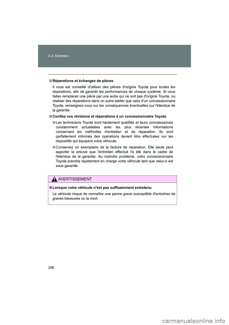 TOYOTA 86 2017 Manuel du propriétaire (in French) 258 4-2. Entretien
86_D_(OM18069D)
■Réparations et échanges de pièces
Il vous est conseillé dutiliser des pièces dorigine Toyota pour toutes les
réparations, afin de garantir les performance TOYOTA 86 2017 Manuel du propriétaire (in French) 258 4-2. Entretien
86_D_(OM18069D)
■Réparations et échanges de pièces
Il vous est conseillé dutiliser des pièces dorigine Toyota pour toutes les
réparations, afin de garantir les performance