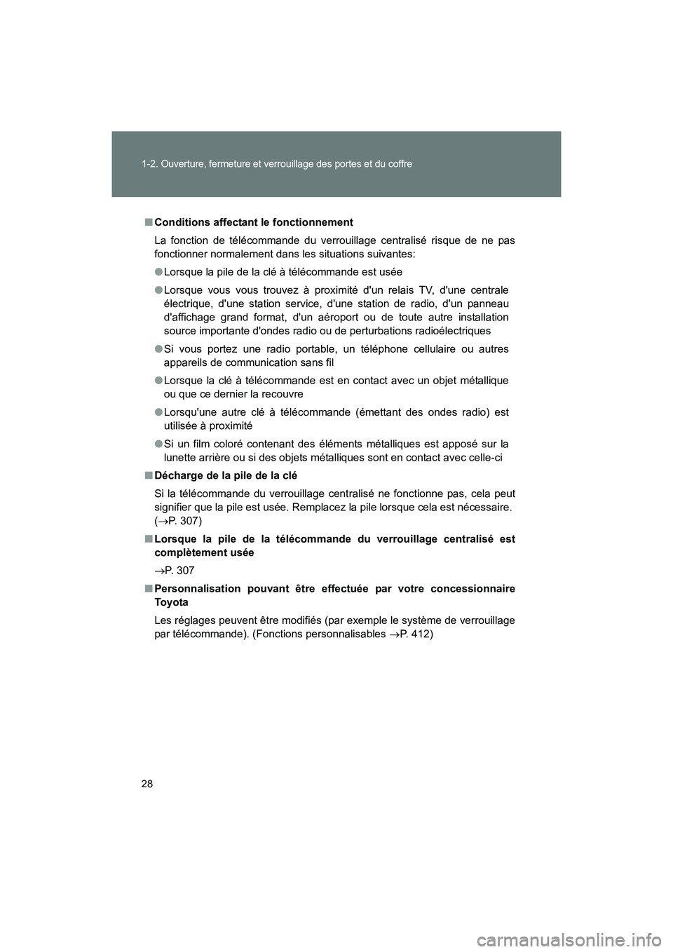 TOYOTA 86 2017  Manuel du propriétaire (in French) 28
1-2. Ouverture, fermeture et verrouillage des portes et du coffre
86_D_(OM18069D)
■Conditions affectant le fonctionnement
La fonction de télécommande du verrouillage centralisé risque de ne pa