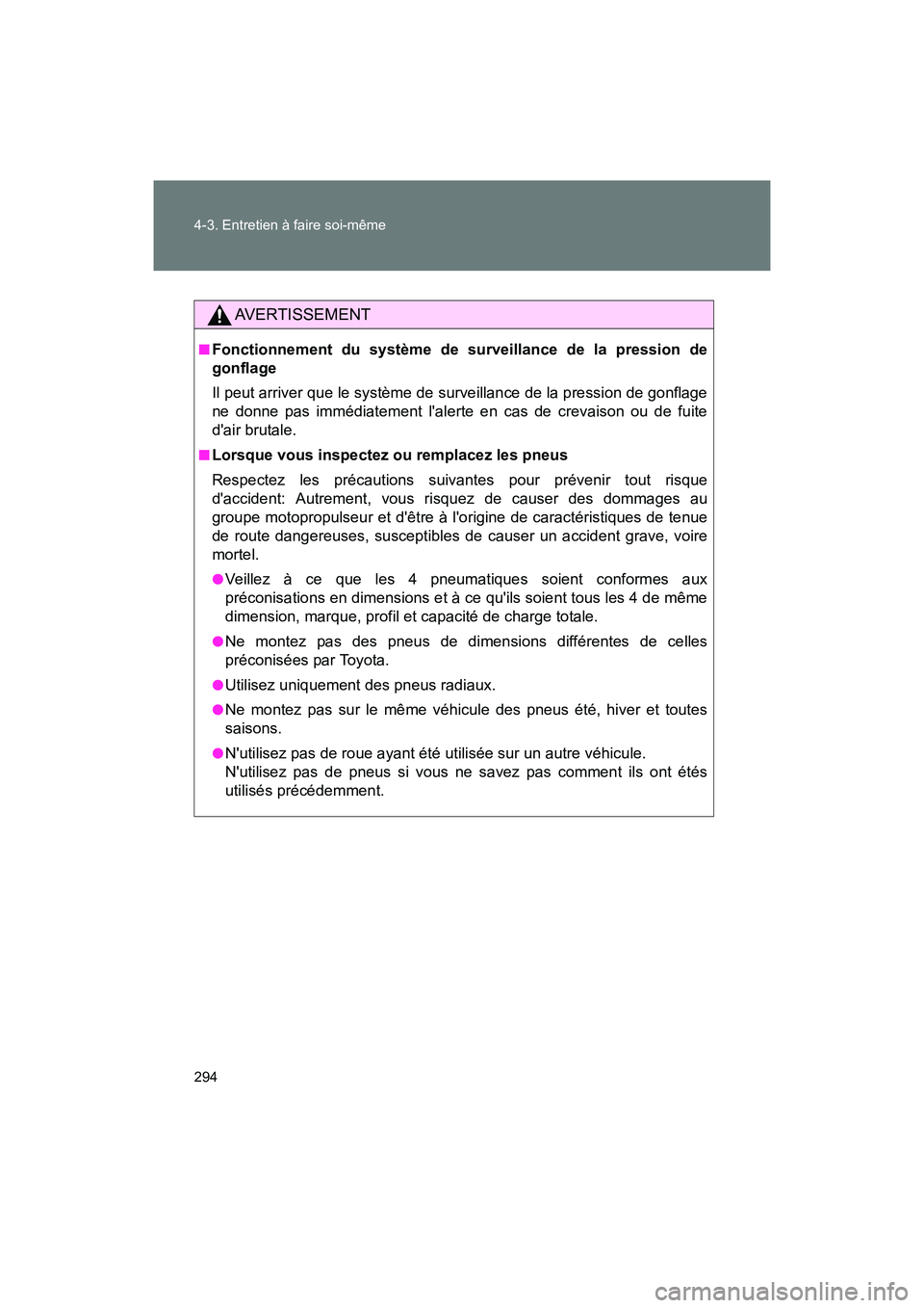 TOYOTA 86 2017 Manuel du propriétaire (in French) 294 4-3. Entretien à faire soi-même
86_D_(OM18069D)
AVERTISSEMENT
■Fonctionnement du système de surveillance de la pression de
gonflage
Il peut arriver que le système de surveillance de la press TOYOTA 86 2017 Manuel du propriétaire (in French) 294 4-3. Entretien à faire soi-même
86_D_(OM18069D)
AVERTISSEMENT
■Fonctionnement du système de surveillance de la pression de
gonflage
Il peut arriver que le système de surveillance de la press