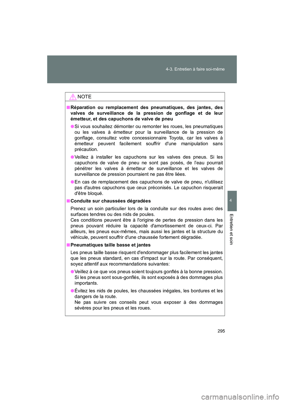TOYOTA 86 2017 Manuel du propriétaire (in French) 295
4-3. Entretien à faire soi-même
4
Entretien et soin
86_D_(OM18069D)
NOTE
■Réparation ou remplacement des pneumatiques, des jantes, des
valves de surveillance de la pression de gonflage et de TOYOTA 86 2017 Manuel du propriétaire (in French) 295
4-3. Entretien à faire soi-même
4
Entretien et soin
86_D_(OM18069D)
NOTE
■Réparation ou remplacement des pneumatiques, des jantes, des
valves de surveillance de la pression de gonflage et de