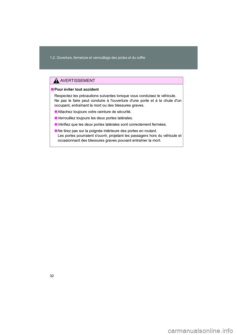 TOYOTA 86 2017  Manuel du propriétaire (in French) 32
1-2. Ouverture, fermeture et verrouillage des portes et du coffre
86_D_(OM18069D)
AVERTISSEMENT
■Pour éviter tout accident
Respectez les précautions suivantes lorsque vous conduisez le véhicul