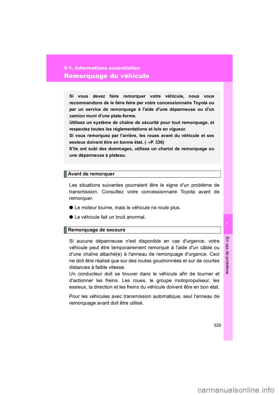 TOYOTA 86 2017 Manuel du propriétaire (in French) 5
En cas de problème
329
5-1. Informations essentielles
86_D_(OM18069D)
Remorquage du véhicule
Avant de remorquerLes situations suivantes pourraient être le signe dun problème de
transmission. Co TOYOTA 86 2017 Manuel du propriétaire (in French) 5
En cas de problème
329
5-1. Informations essentielles
86_D_(OM18069D)
Remorquage du véhicule
Avant de remorquerLes situations suivantes pourraient être le signe dun problème de
transmission. Co