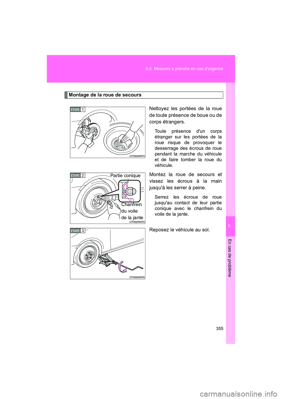 TOYOTA 86 2017 Manuel du propriétaire (in French) 5
En cas de problème
355
5-2. Mesures à prendre en cas durgence
86_D_(OM18069D)
Montage de la roue de secours
Nettoyez les portées de la roue
de toute présence de boue ou de
corps étrangers.
Tou TOYOTA 86 2017 Manuel du propriétaire (in French) 5
En cas de problème
355
5-2. Mesures à prendre en cas durgence
86_D_(OM18069D)
Montage de la roue de secours
Nettoyez les portées de la roue
de toute présence de boue ou de
corps étrangers.
Tou