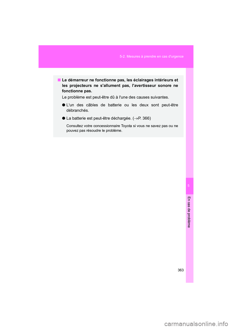 TOYOTA 86 2017 Manuel du propriétaire (in French) 5
En cas de problème
363
5-2. Mesures à prendre en cas durgence
86_D_(OM18069D)
■
Le démarreur ne fonctionne pas, les éclairages intérieurs et
les projecteurs ne sallument pas, lavertisseur TOYOTA 86 2017 Manuel du propriétaire (in French) 5
En cas de problème
363
5-2. Mesures à prendre en cas durgence
86_D_(OM18069D)
■
Le démarreur ne fonctionne pas, les éclairages intérieurs et
les projecteurs ne sallument pas, lavertisseur