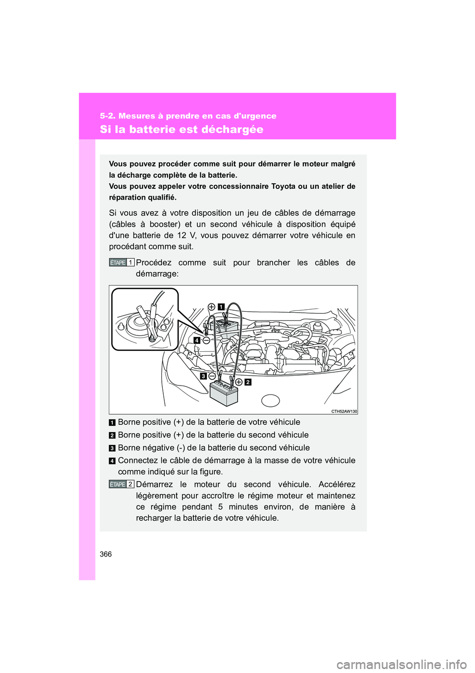 TOYOTA 86 2017 Manuel du propriétaire (in French) 366
5-2. Mesures à prendre en cas durgence
86_D_(OM18069D)
Si la batterie est déchargée
Vous pouvez procéder comme suit pour démarrer le moteur malgré
la décharge complète de la batterie.
Vo TOYOTA 86 2017 Manuel du propriétaire (in French) 366
5-2. Mesures à prendre en cas durgence
86_D_(OM18069D)
Si la batterie est déchargée
Vous pouvez procéder comme suit pour démarrer le moteur malgré
la décharge complète de la batterie.
Vo