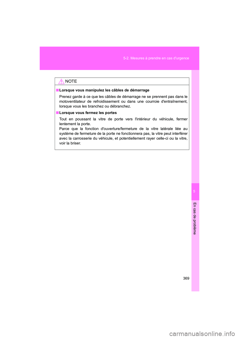 TOYOTA 86 2017 Manuel du propriétaire (in French) 5
En cas de problème
369
5-2. Mesures à prendre en cas durgence
86_D_(OM18069D)
NOTE
■
Lorsque vous manipulez les câbles de démarrage
Prenez garde à ce que les câbles de démarrage ne se pren TOYOTA 86 2017 Manuel du propriétaire (in French) 5
En cas de problème
369
5-2. Mesures à prendre en cas durgence
86_D_(OM18069D)
NOTE
■
Lorsque vous manipulez les câbles de démarrage
Prenez garde à ce que les câbles de démarrage ne se pren