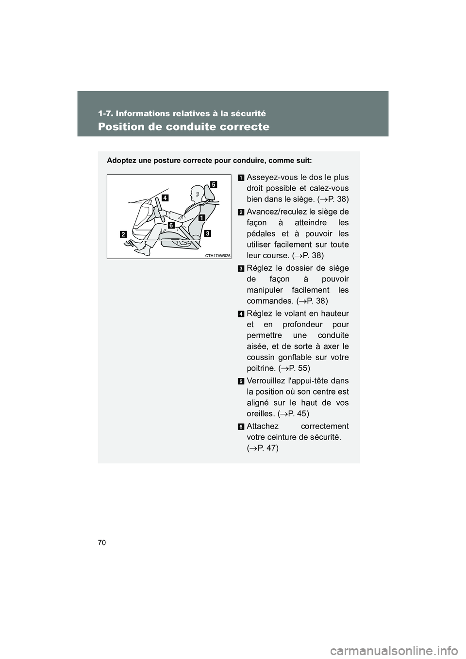 TOYOTA 86 2017  Manuel du propriétaire (in French) 70
86_D_(OM18069D)
1-7. Informations relatives à la sécurité
Position de conduite correcte
Adoptez une posture correcte pour conduire, comme suit:
Asseyez-vous le dos le plus
droit possible et cale
