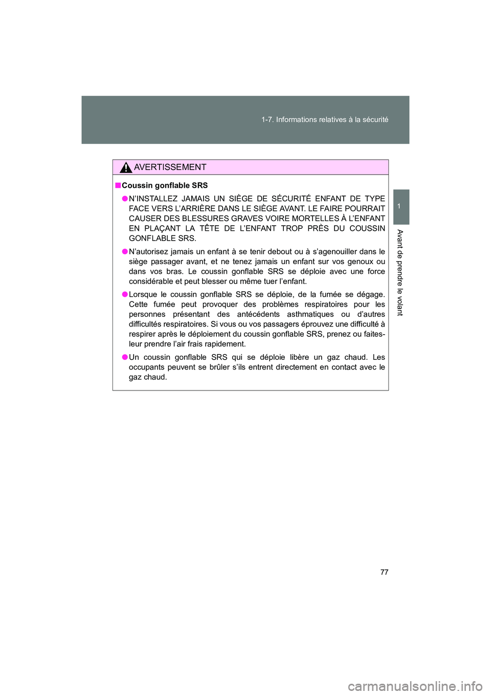 TOYOTA 86 2017  Manuel du propriétaire (in French) 77
1-7. Informations relatives à la sécurité
1
Avant de prendre le volant
86_D_(OM18069D)
AVERTISSEMENT
■
Coussin gonflable SRS
● N’INSTALLEZ JAMAIS UN SIÈGE DE SÉCURITÉ ENFANT DE TYPE
FAC