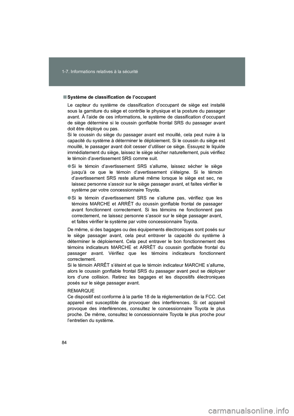 TOYOTA 86 2017  Manuel du propriétaire (in French) 84 1-7. Informations relatives à la sécurité
86_D_(OM18069D)
■Système de classification de l’occupant
Le capteur du système de classification d’occupant de siège est installé
sous la garn