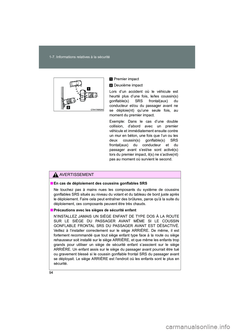 TOYOTA 86 2017  Manuel du propriétaire (in French) 94 1-7. Informations relatives à la sécurité
86_D_(OM18069D)
AVERTISSEMENT
■En cas de déploiement des coussins gonflables SRS
Ne touchez pas à mains nues les composants du système de coussins

