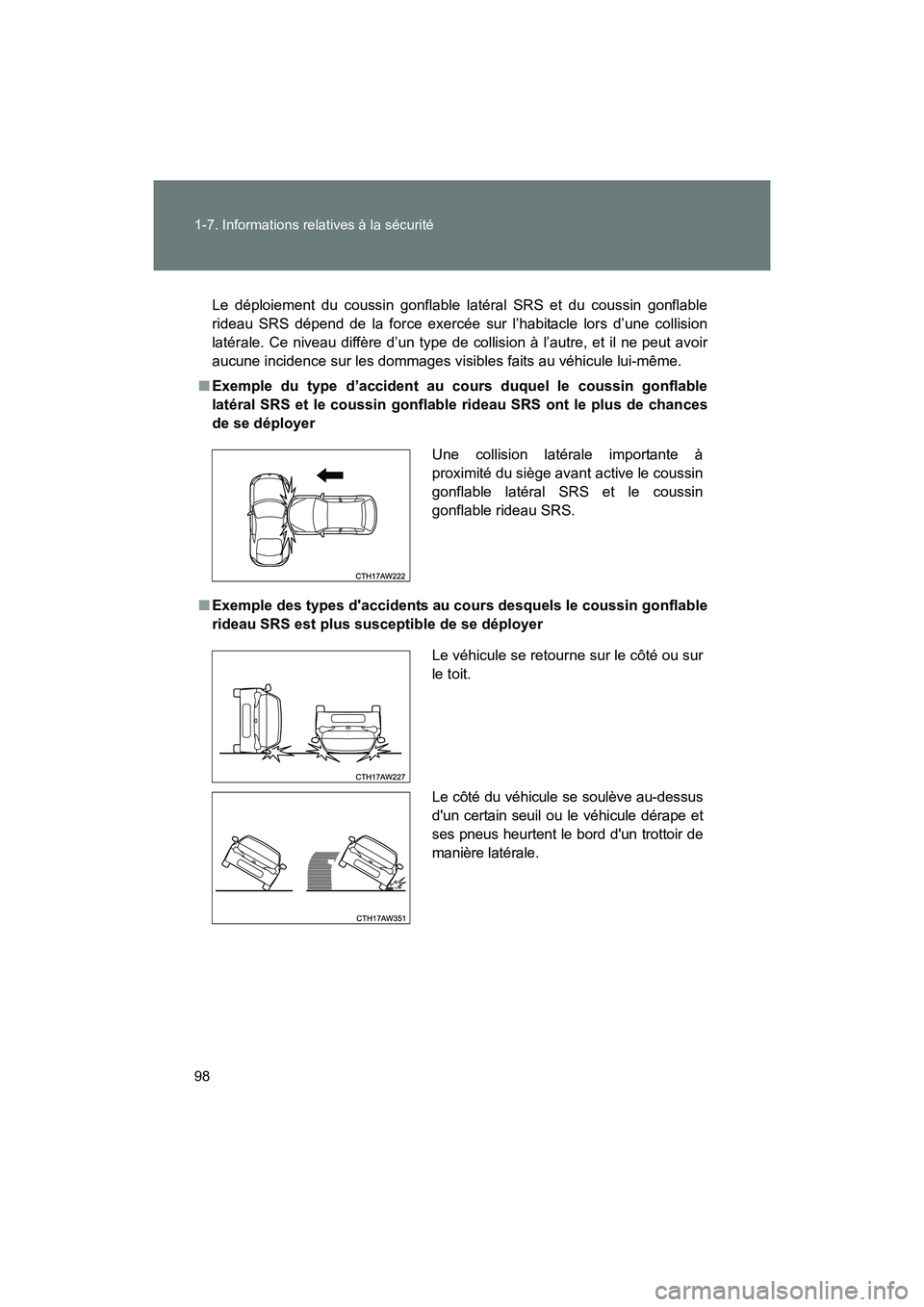 TOYOTA 86 2017  Manuel du propriétaire (in French) 98 1-7. Informations relatives à la sécurité
86_D_(OM18069D)
Le déploiement du coussin gonflable latéral SRS et du coussin gonflable
rideau SRS dépend de la force exercée sur l’habitacle lors