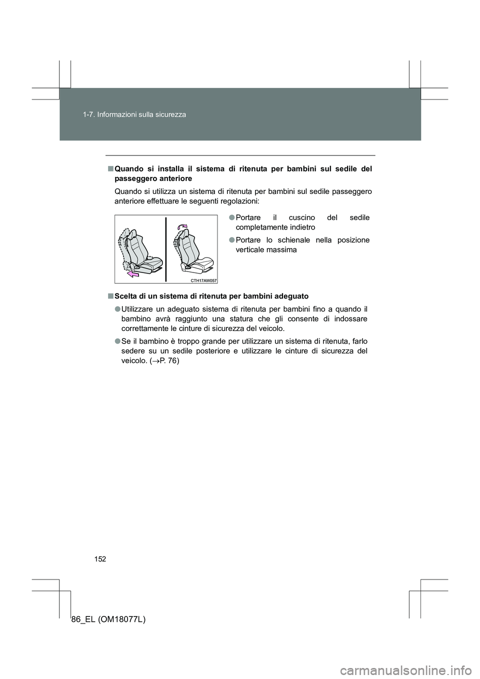 TOYOTA 86 2017 Manuale duso (in Italian) 152
1-7. Informazioni sulla sicurezza
86_EL (OM18077L)
■
Quando si installa il sistema di ritenuta per bambini sul sedile del
passeggero anteriore
Quando si utilizza un sistema di ritenuta per bambi TOYOTA 86 2017 Manuale duso (in Italian) 152
1-7. Informazioni sulla sicurezza
86_EL (OM18077L)
■
Quando si installa il sistema di ritenuta per bambini sul sedile del
passeggero anteriore
Quando si utilizza un sistema di ritenuta per bambi