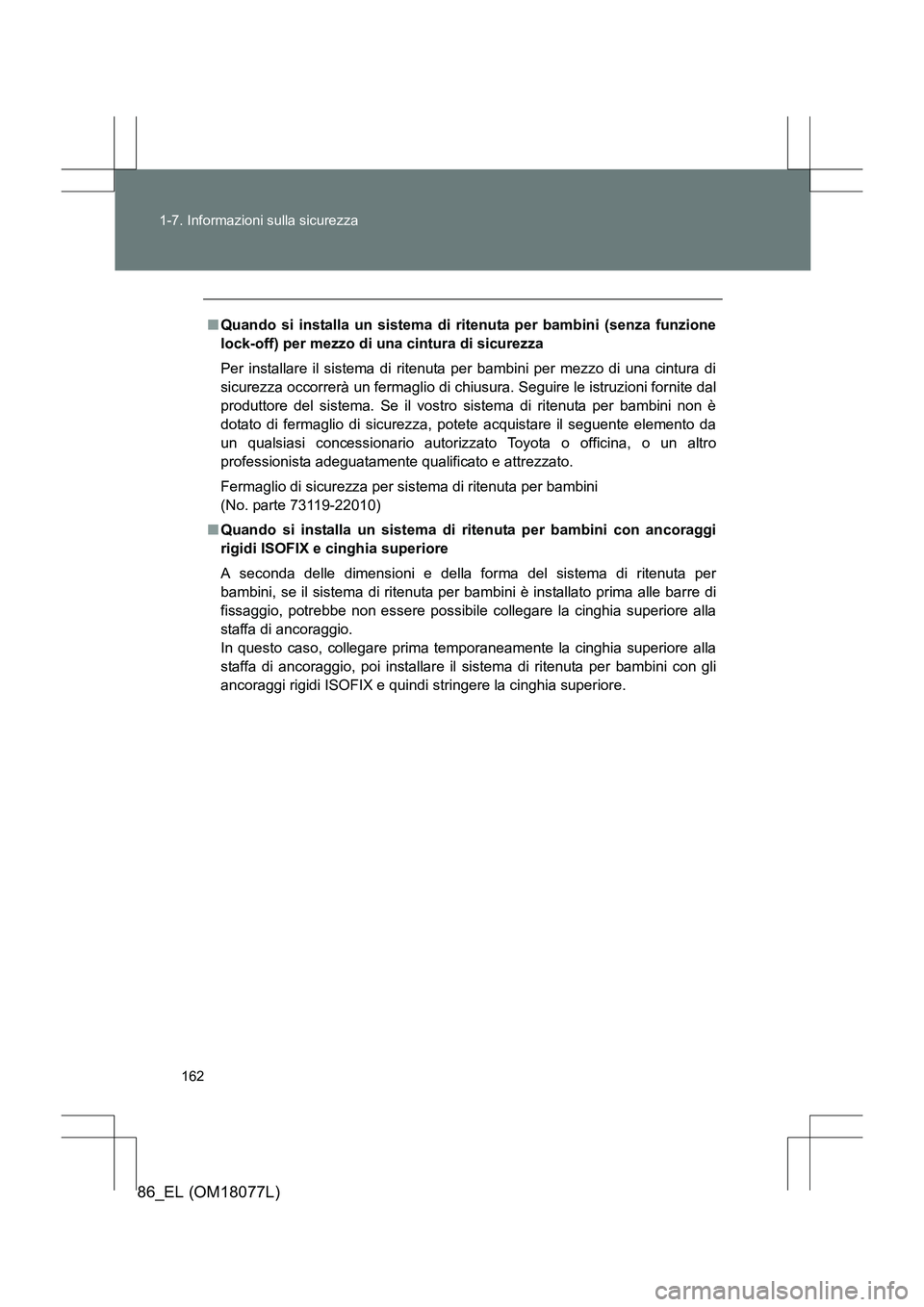 TOYOTA 86 2017 Manuale duso (in Italian) 162
1-7. Informazioni sulla sicurezza
86_EL (OM18077L)
■
Quando si installa un sistema di ritenuta per bambini (senza funzione
lock-off) per mezzo di una cintura di sicurezza
Per installare il siste TOYOTA 86 2017 Manuale duso (in Italian) 162
1-7. Informazioni sulla sicurezza
86_EL (OM18077L)
■
Quando si installa un sistema di ritenuta per bambini (senza funzione
lock-off) per mezzo di una cintura di sicurezza
Per installare il siste