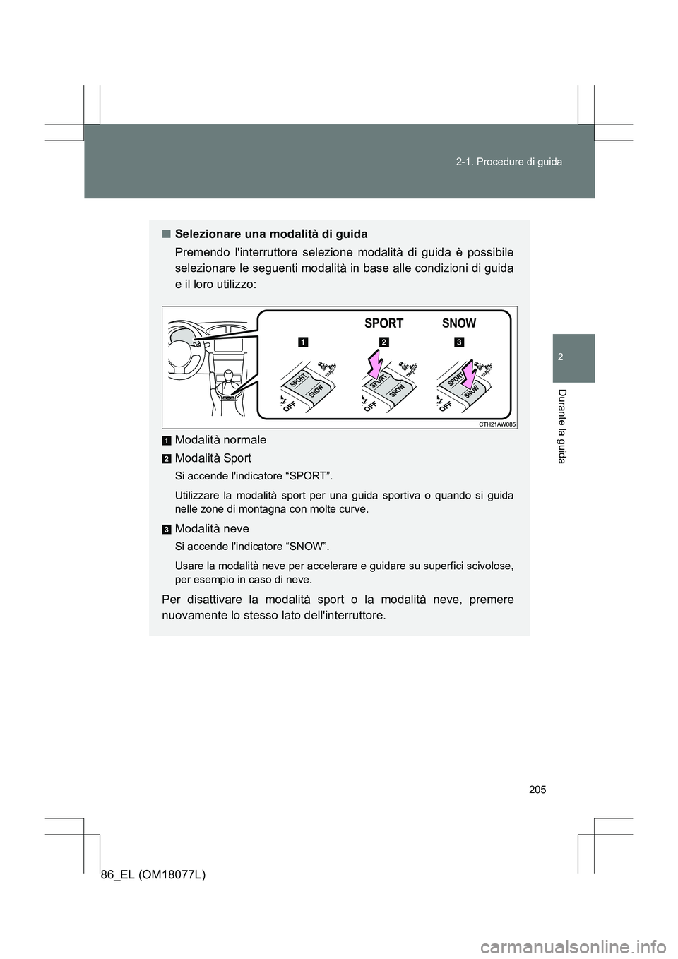 TOYOTA 86 2017 Manuale duso (in Italian) 205
2-1. Procedure di guida
2
Durante la guida
86_EL (OM18077L)
■
Selezionare una modalità di guida
Premendo linterruttore selezione modalità di guida è possibile
selezionare le seguenti modalit TOYOTA 86 2017 Manuale duso (in Italian) 205
2-1. Procedure di guida
2
Durante la guida
86_EL (OM18077L)
■
Selezionare una modalità di guida
Premendo linterruttore selezione modalità di guida è possibile
selezionare le seguenti modalit