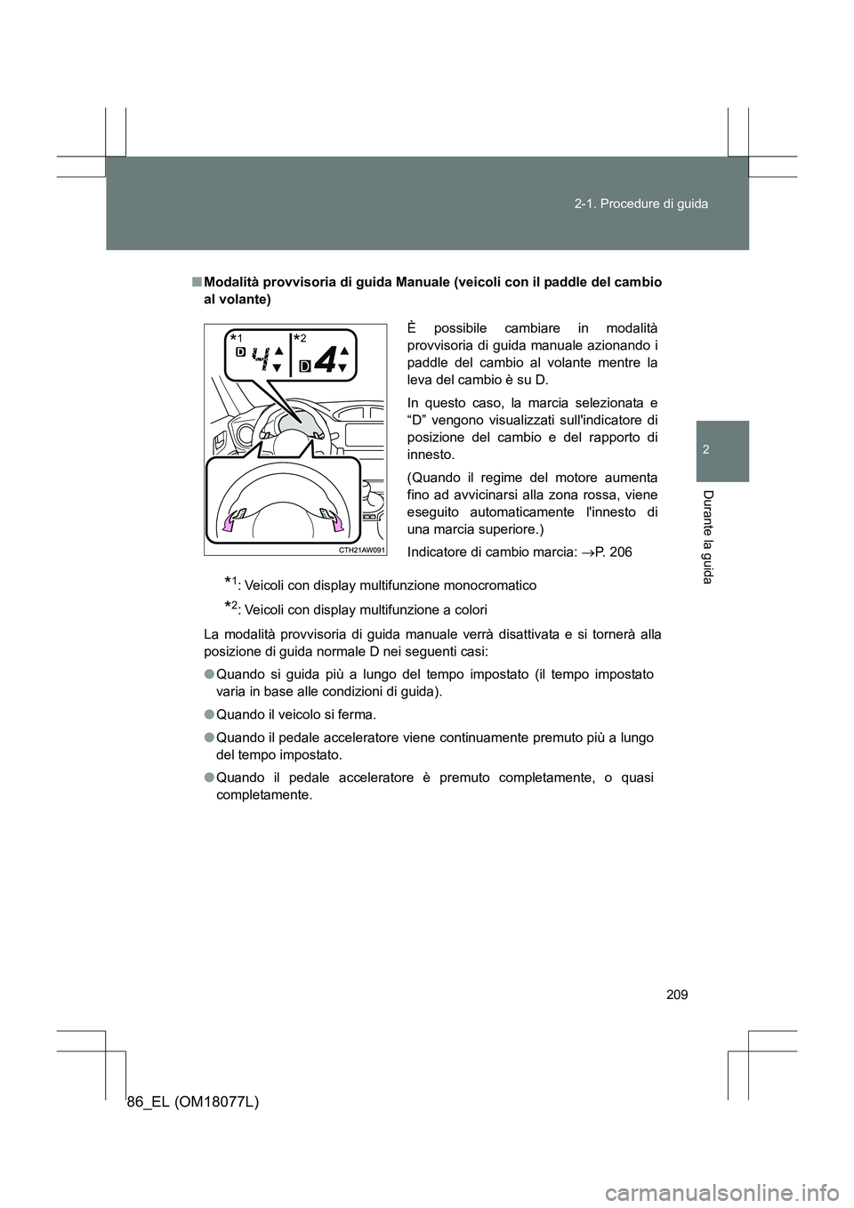 TOYOTA 86 2017 Manuale duso (in Italian) 209
2-1. Procedure di guida
2
Durante la guida
86_EL (OM18077L)
■
Modalità provvisoria di guida Manuale (veicoli con il paddle del cambio
al volante)
*1: Veicoli con display multifunzione monocroma TOYOTA 86 2017 Manuale duso (in Italian) 209
2-1. Procedure di guida
2
Durante la guida
86_EL (OM18077L)
■
Modalità provvisoria di guida Manuale (veicoli con il paddle del cambio
al volante)
*1: Veicoli con display multifunzione monocroma