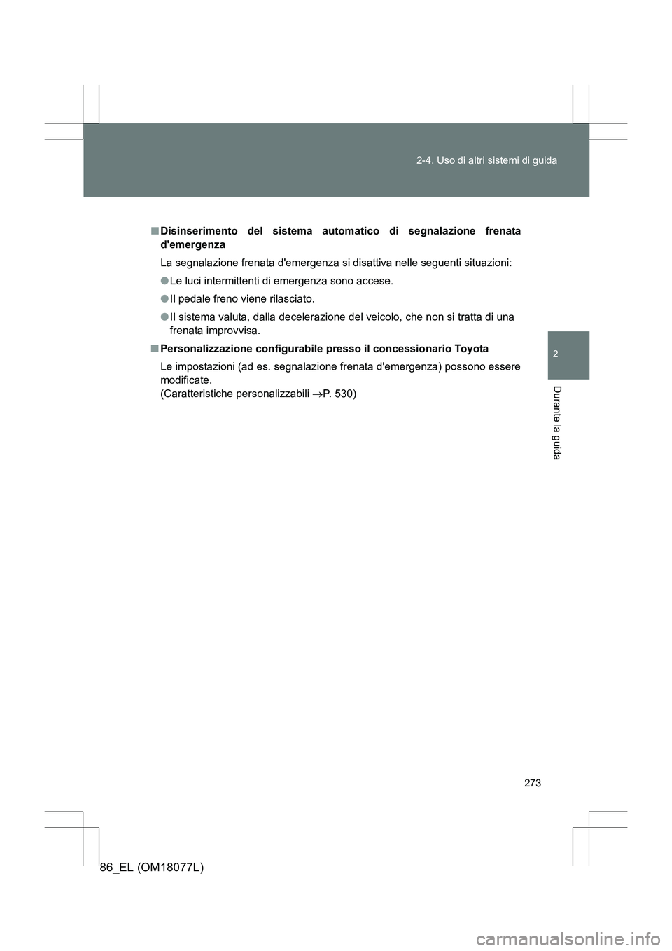 TOYOTA 86 2017 Manuale duso (in Italian) 273
2-4. Uso di altri sistemi di guida
2
Durante la guida
86_EL (OM18077L)
■
Disinserimento del sistema automatico di segnalazione frenata
demergenza
La segnalazione frenata demergenza si disattiv TOYOTA 86 2017 Manuale duso (in Italian) 273
2-4. Uso di altri sistemi di guida
2
Durante la guida
86_EL (OM18077L)
■
Disinserimento del sistema automatico di segnalazione frenata
demergenza
La segnalazione frenata demergenza si disattiv