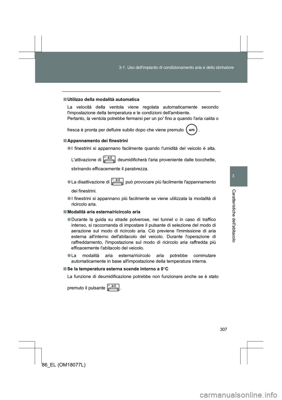 TOYOTA 86 2017 Manuale duso (in Italian) 307
3-1.
Uso dellimpianto di condizionamento aria e dello sbrinatore
3
Caratteristiche dellabitacolo
86_EL (OM18077L)
■
Utilizzo della modalità automatica
La velocità della ventola viene regola TOYOTA 86 2017 Manuale duso (in Italian) 307
3-1.
Uso dellimpianto di condizionamento aria e dello sbrinatore
3
Caratteristiche dellabitacolo
86_EL (OM18077L)
■
Utilizzo della modalità automatica
La velocità della ventola viene regola