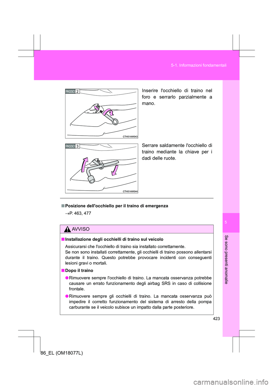 TOYOTA 86 2017 Manuale duso (in Italian) 5
423
5-1. Informazioni fondamentali
Se sono presenti anomalie
86_EL (OM18077L)
Inserire locchiello di traino nel
foro e serrarlo parzialmente a
mano.
Serrare saldamente locchiello di
traino mediant TOYOTA 86 2017 Manuale duso (in Italian) 5
423
5-1. Informazioni fondamentali
Se sono presenti anomalie
86_EL (OM18077L)
Inserire locchiello di traino nel
foro e serrarlo parzialmente a
mano.
Serrare saldamente locchiello di
traino mediant