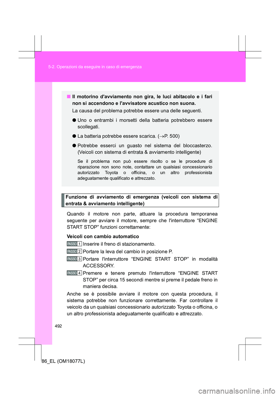 TOYOTA 86 2017 Manuale duso (in Italian) 492
5-2. Operazioni da eseguire in caso di emergenza
86_EL (OM18077L)
Funzione di avviamento di emergenza (veicoli con sistema di
entrata & avviamento intelligente)
Quando il motore non parte, attuare TOYOTA 86 2017 Manuale duso (in Italian) 492
5-2. Operazioni da eseguire in caso di emergenza
86_EL (OM18077L)
Funzione di avviamento di emergenza (veicoli con sistema di
entrata & avviamento intelligente)
Quando il motore non parte, attuare