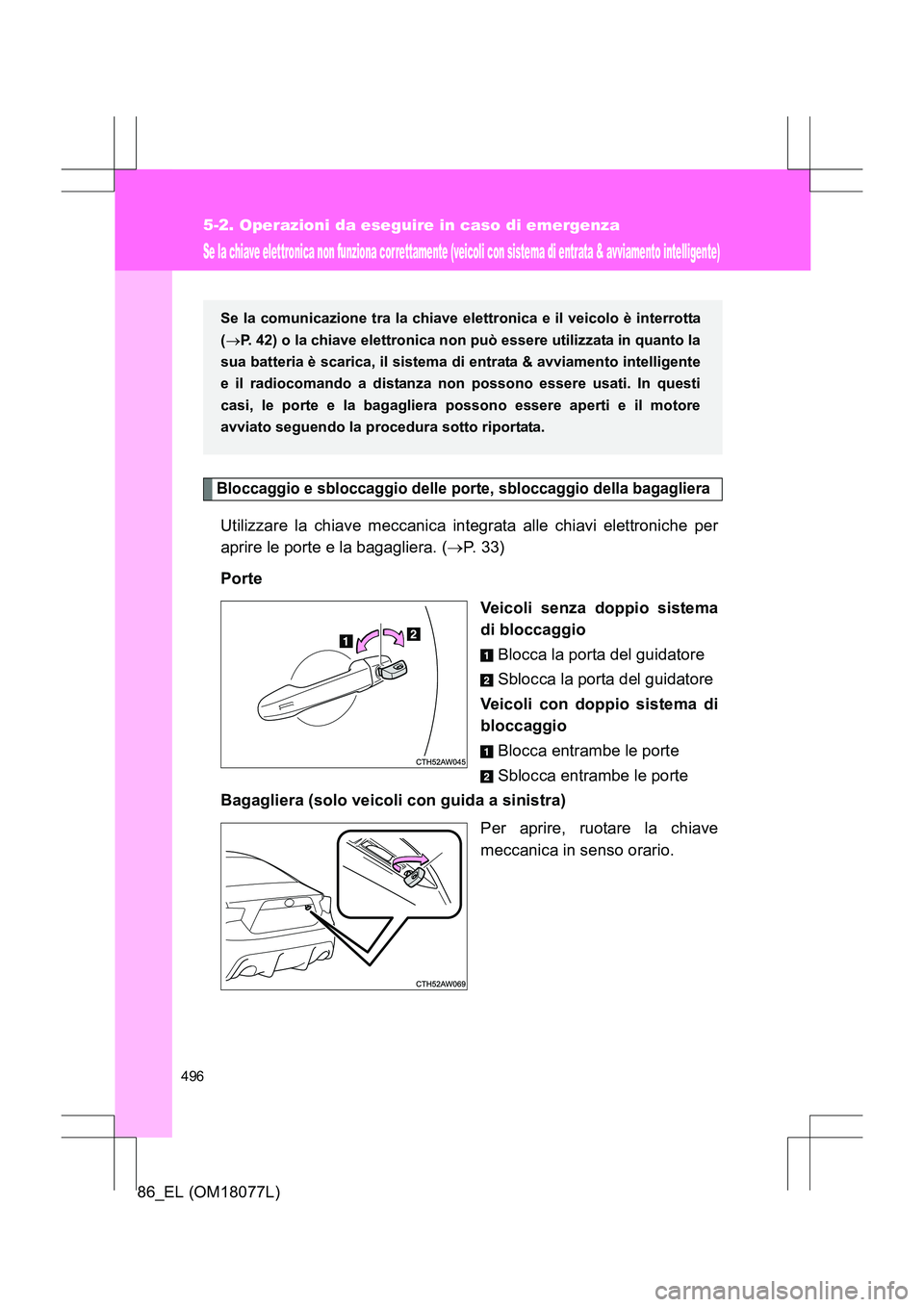 TOYOTA 86 2017 Manuale duso (in Italian) 496
5-2. Operazioni da eseguire in caso di emergenza
86_EL (OM18077L)
Se la chiave elettronica non funziona cor rettamente (veicoli con sistema di entrata & avviamento intelligente)
Bloccaggio e sbloc TOYOTA 86 2017 Manuale duso (in Italian) 496
5-2. Operazioni da eseguire in caso di emergenza
86_EL (OM18077L)
Se la chiave elettronica non funziona cor rettamente (veicoli con sistema di entrata & avviamento intelligente)
Bloccaggio e sbloc