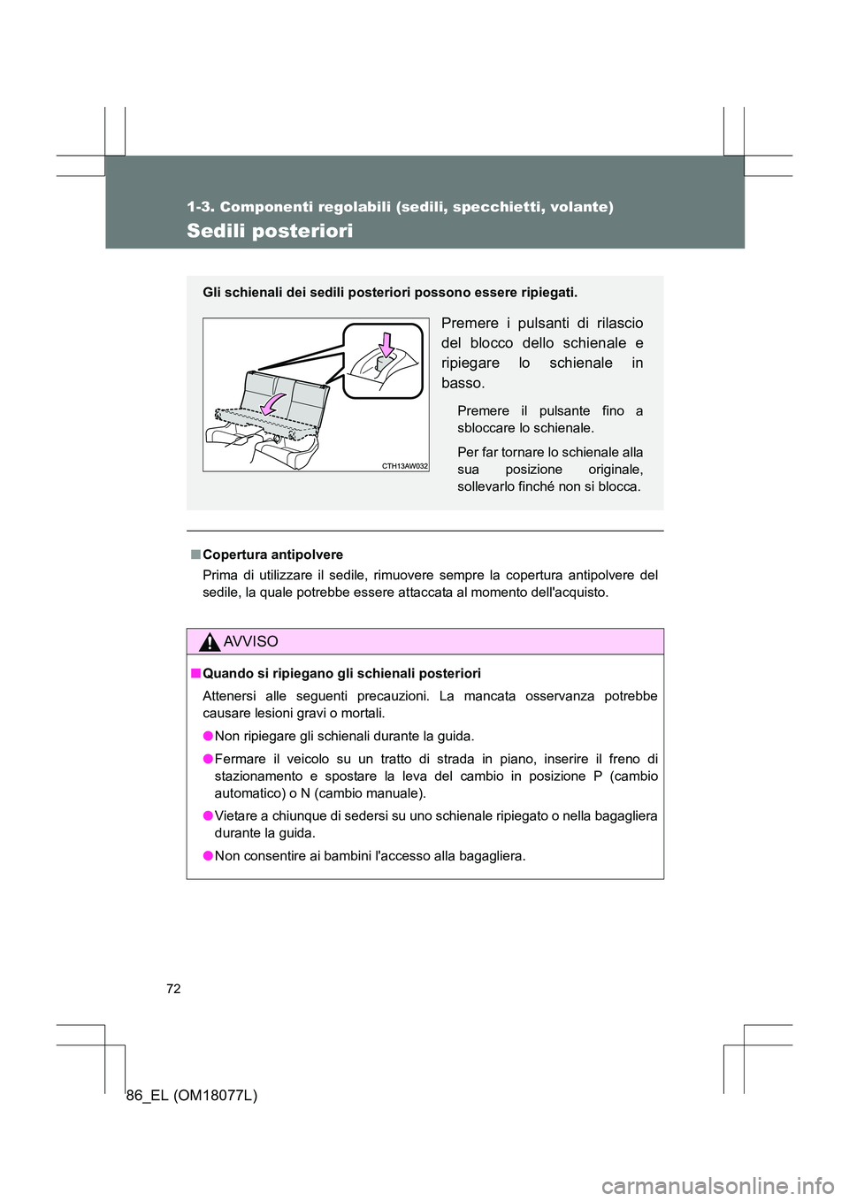 TOYOTA 86 2017 Manuale duso (in Italian) 72
1-3. Componenti regolabili (sedili, specchietti, volante)
86_EL (OM18077L)
Sedili posteriori
■Copertura antipolvere
Prima di utilizzare il sedile, rimuovere sempre la copertura antipolvere del
se TOYOTA 86 2017 Manuale duso (in Italian) 72
1-3. Componenti regolabili (sedili, specchietti, volante)
86_EL (OM18077L)
Sedili posteriori
■Copertura antipolvere
Prima di utilizzare il sedile, rimuovere sempre la copertura antipolvere del
se