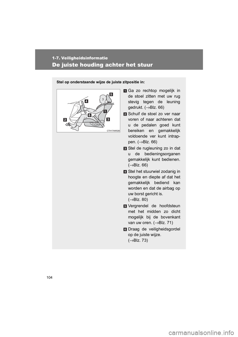 TOYOTA 86 2017 Instructieboekje (in Dutch) 104
86_EE (OM18071E)
1-7. Veiligheidsinformatie
De juiste houding achter het stuur
Stel op onderstaande wijze de juiste zitpositie in:
Ga zo rechtop mogelijk in
de stoel zitten met uw rug
ste TOYOTA 86 2017 Instructieboekje (in Dutch) 104
86_EE (OM18071E)
1-7. Veiligheidsinformatie
De juiste houding achter het stuur
Stel op onderstaande wijze de juiste zitpositie in:
Ga zo rechtop mogelijk in
de stoel zitten met uw rug
ste
