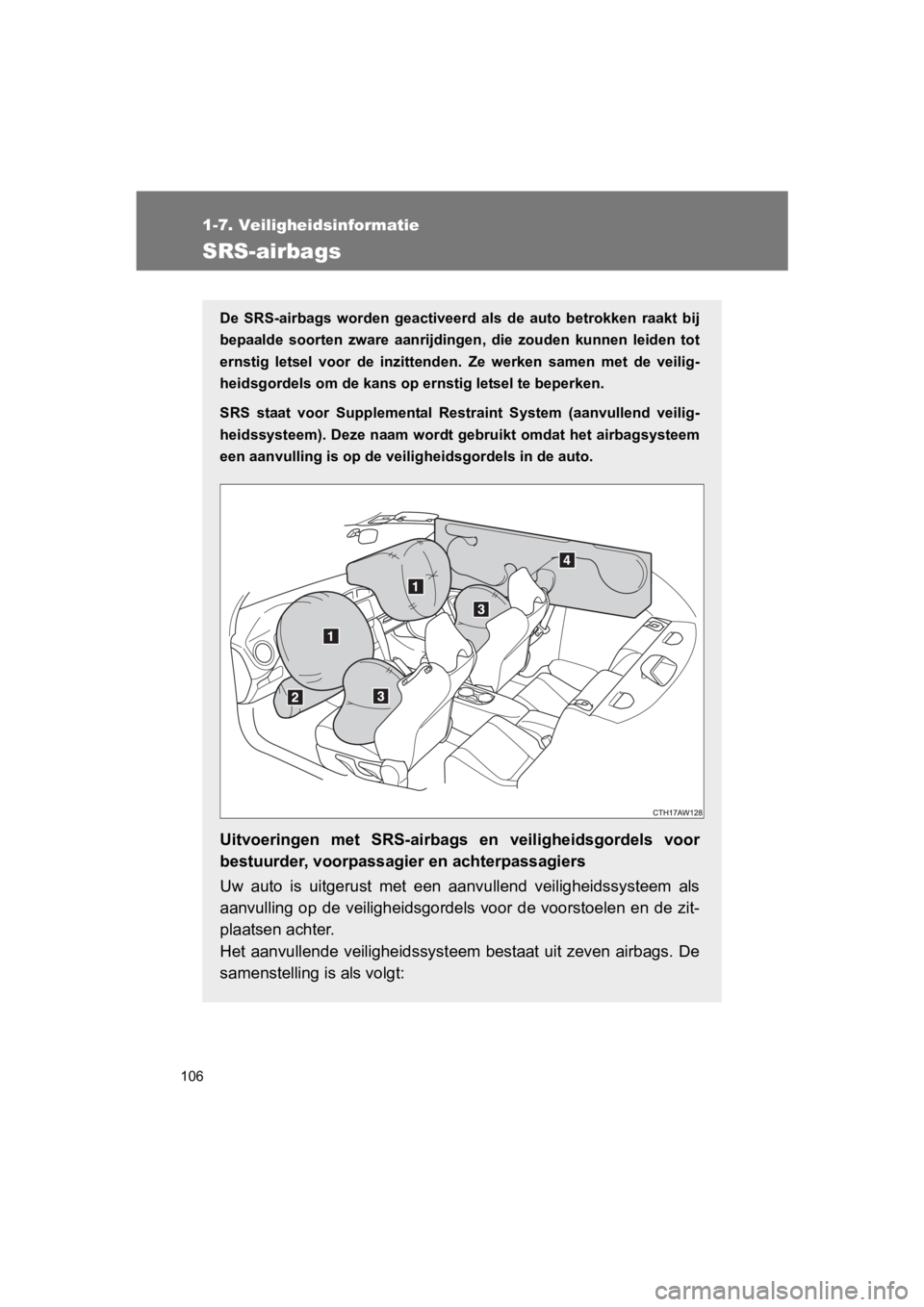 TOYOTA 86 2017 Instructieboekje (in Dutch) 106
1-7. Veiligheidsinformatie
86_EE (OM18071E)
SRS-airbags
De SRS-airbags worden geactiveerd als de auto betrokken raakt bij
bepaalde soorten zware aanrijdingen, die zouden kunnen lei TOYOTA 86 2017 Instructieboekje (in Dutch) 106
1-7. Veiligheidsinformatie
86_EE (OM18071E)
SRS-airbags
De SRS-airbags worden geactiveerd als de auto betrokken raakt bij
bepaalde soorten zware aanrijdingen, die zouden kunnen lei