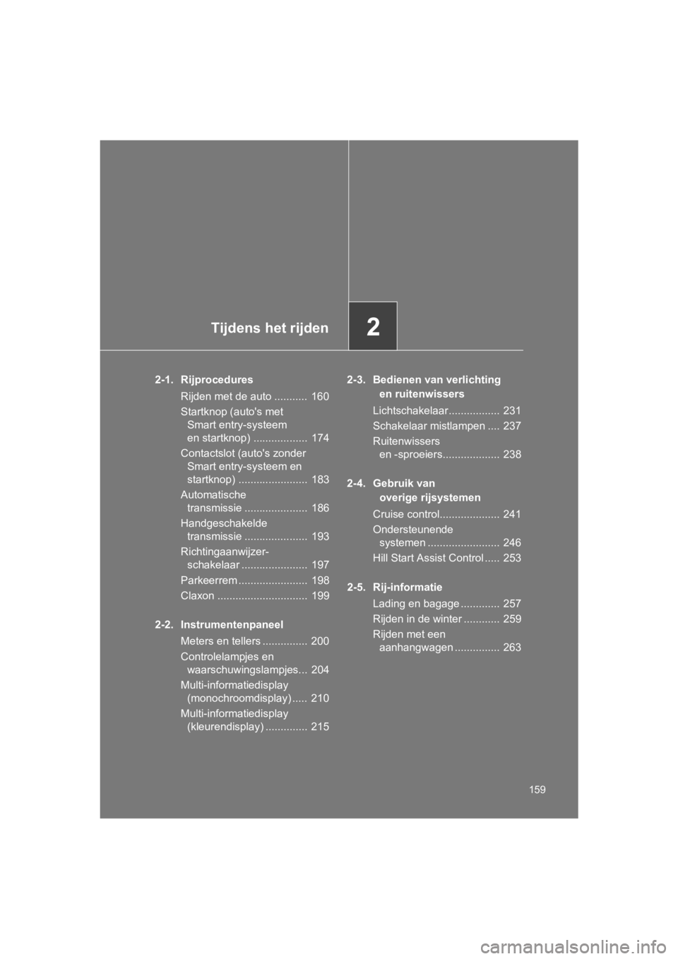 TOYOTA 86 2017 Instructieboekje (in Dutch) 2Tijdens het rijden
159
86_EE (OM18071E)
2-1. RijproceduresRijden met de auto ........... 160
Startknop (auto's met Smart entry-systeem
en startknop) .................. 174
Contactslot (auto TOYOTA 86 2017 Instructieboekje (in Dutch) 2Tijdens het rijden
159
86_EE (OM18071E)
2-1. RijproceduresRijden met de auto ........... 160
Startknop (auto's met Smart entry-systeem
en startknop) .................. 174
Contactslot (auto
