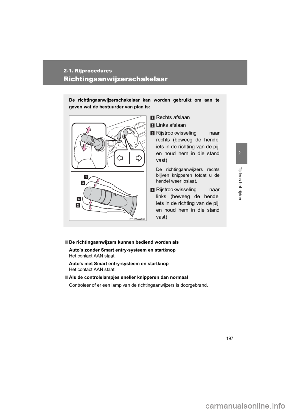 TOYOTA 86 2017 Instructieboekje (in Dutch) 197
2-1. Rijprocedures
2
Tijdens het rijden
86_EE (OM18071E)
Richtingaanwijzerschakelaar
■De richtingaanwijzers ku nnen bediend worden als
Auto's zonder Smart entry-systeem en startknop
Het cont TOYOTA 86 2017 Instructieboekje (in Dutch) 197
2-1. Rijprocedures
2
Tijdens het rijden
86_EE (OM18071E)
Richtingaanwijzerschakelaar
■De richtingaanwijzers ku nnen bediend worden als
Auto's zonder Smart entry-systeem en startknop
Het cont