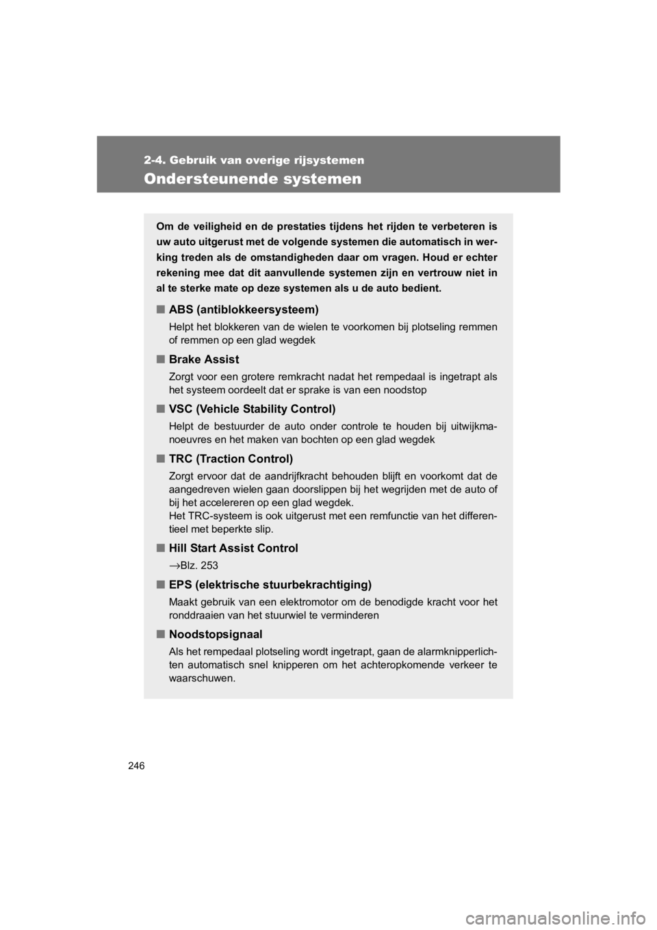 TOYOTA 86 2017 Instructieboekje (in Dutch) 246
2-4. Gebruik van overige rijsystemen
86_EE (OM18071E)
Ondersteunende systemen
Om de veiligheid en de prestaties tijdens het rijden te verbeteren is
uw auto uitgerust met de volgende sys TOYOTA 86 2017 Instructieboekje (in Dutch) 246
2-4. Gebruik van overige rijsystemen
86_EE (OM18071E)
Ondersteunende systemen
Om de veiligheid en de prestaties tijdens het rijden te verbeteren is
uw auto uitgerust met de volgende sys