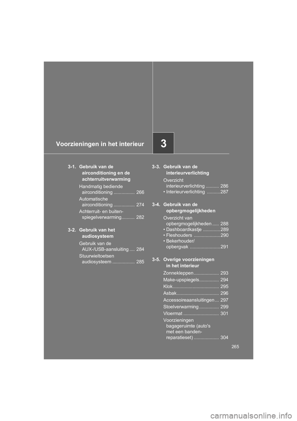 TOYOTA 86 2017  Instructieboekje (in Dutch) 3Voorzieningen in het interieur
265
86_EE (OM18071E)
3-1. Gebruik van de airconditioning en de 
achterruitverwarming
Handmatig bediende  airconditioning ................  266
Automatische  airconditio
