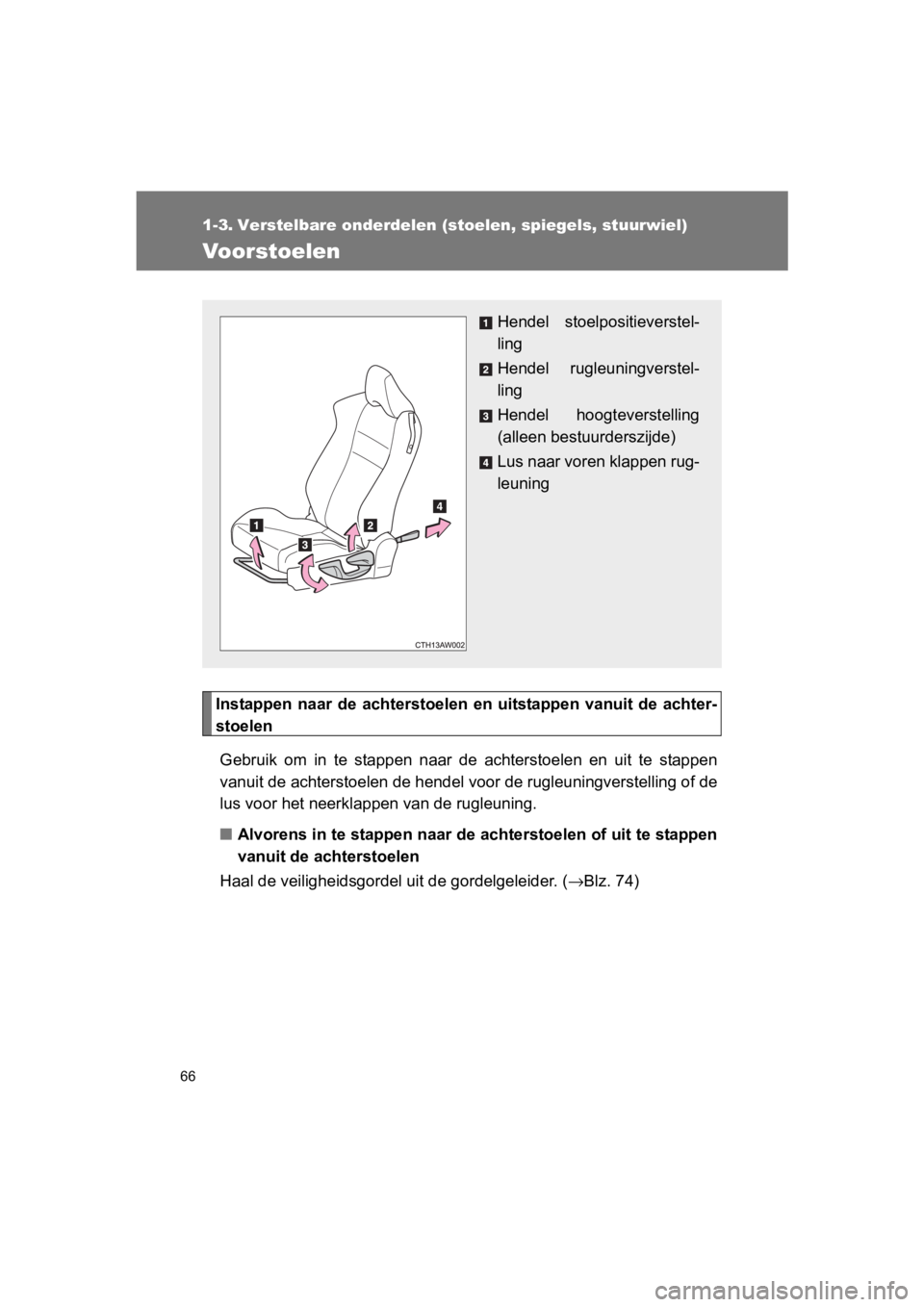 TOYOTA 86 2017 Instructieboekje (in Dutch) 66
86_EE (OM18071E)
1-3. Verstelbare onderdelen (stoelen, spiegels, stuurwiel)
Voorstoelen
Instappen naar de achterstoelen en uitstappen vanuit de achter-
stoelenGebruik om in te stappen TOYOTA 86 2017 Instructieboekje (in Dutch) 66
86_EE (OM18071E)
1-3. Verstelbare onderdelen (stoelen, spiegels, stuurwiel)
Voorstoelen
Instappen naar de achterstoelen en uitstappen vanuit de achter-
stoelenGebruik om in te stappen