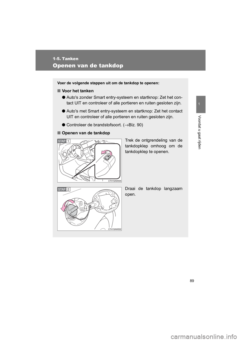 TOYOTA 86 2017 Instructieboekje (in Dutch) 89
1
Voordat u gaat rijden
86_EE (OM18071E)
1-5. Tanken
Openen van de tankdop
Voer de volgende stappen uit om de tankdop te openen:
■Voor het tanken
●Auto's zonder Smart entry-systeem en star TOYOTA 86 2017 Instructieboekje (in Dutch) 89
1
Voordat u gaat rijden
86_EE (OM18071E)
1-5. Tanken
Openen van de tankdop
Voer de volgende stappen uit om de tankdop te openen:
■Voor het tanken
●Auto's zonder Smart entry-systeem en star