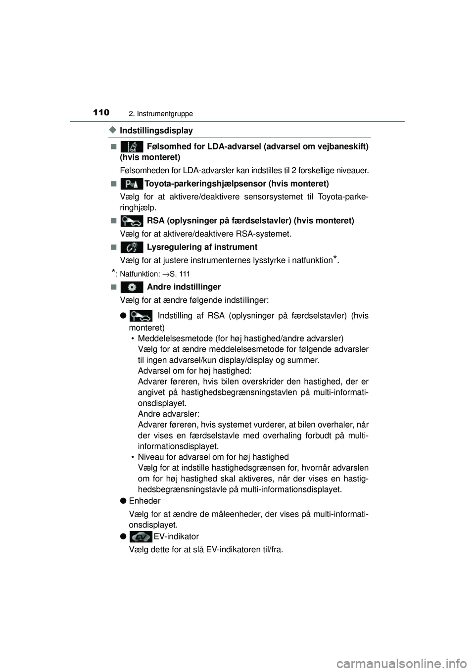 TOYOTA AURIS HYBRID 2015 Brugsanvisning (in Danish) 1102. Instrumentgruppe
OM12J68DK
◆Indstillingsdisplay
■ Følsomhed for LDA-advarsel (advarsel om vejbaneskift)
(hvis monteret)
Følsomheden for LDA-advarsler kan indstilles til 2 forskellige nivea TOYOTA AURIS HYBRID 2015 Brugsanvisning (in Danish) 1102. Instrumentgruppe
OM12J68DK
◆Indstillingsdisplay
■ Følsomhed for LDA-advarsel (advarsel om vejbaneskift)
(hvis monteret)
Følsomheden for LDA-advarsler kan indstilles til 2 forskellige nivea