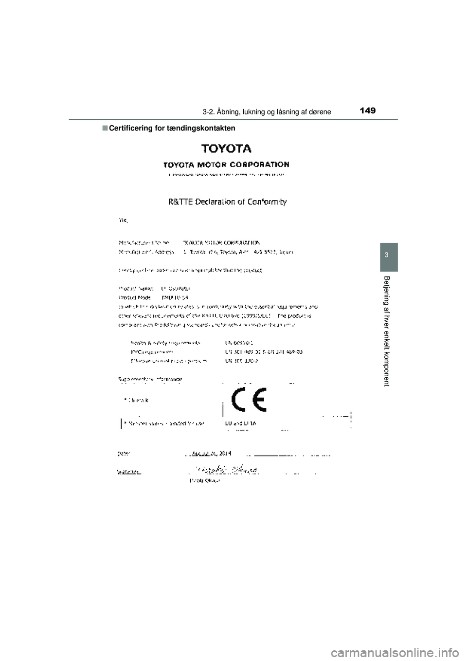 TOYOTA AURIS HYBRID 2015  Brugsanvisning (in Danish) 1493-2. Åbning, lukning og låsning af dørene
OM12J68DK
3
Betjening af hver enkelt komponent
■Certificering for  tændingskontakten
OM12J68DK.book  Page 149  Saturday, May 30, 2015  2:06 PM 
