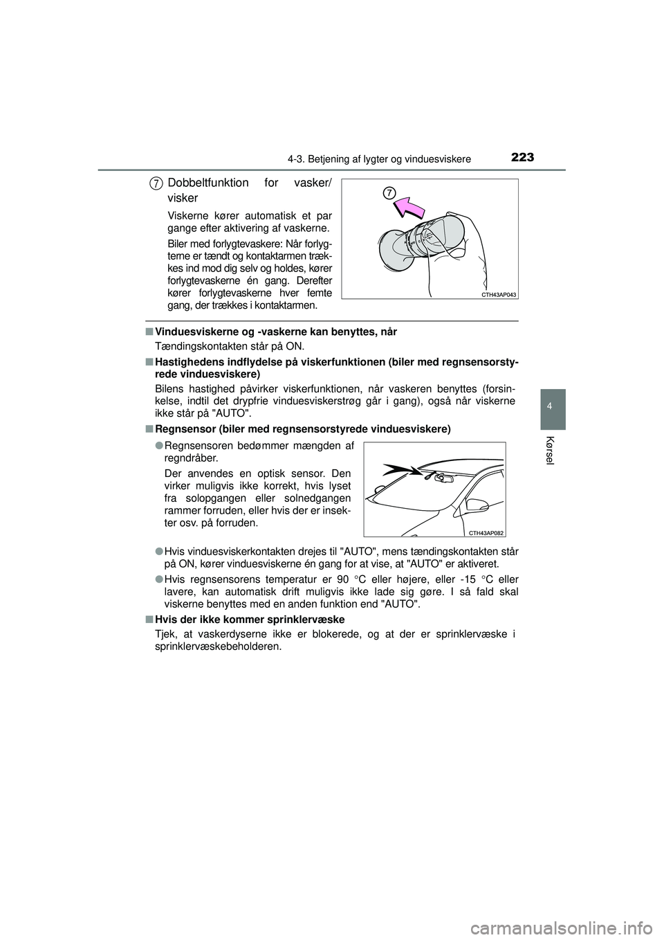 TOYOTA AURIS HYBRID 2015  Brugsanvisning (in Danish) 2234-3. Betjening af lygter og vinduesviskere
OM12J68DK
4
Kørsel
Dobbeltfunktion for vasker/
visker
Viskerne kører automatisk et par
gange efter aktivering af vaskerne.
Biler med forlygtevaskere: N