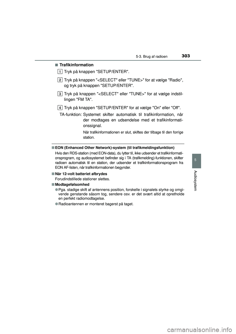TOYOTA AURIS HYBRID 2015 Brugsanvisning (in Danish) 3035-3. Brug af radioen
OM12J68DK
5
Audiosystem
■TrafikinformationTryk på knappen "SETUP/ENTER".
Tryk på knappen "<SELECT" eller "TUNE>" for at vælge "Radio",
og tryk på knappen "SETUP/ENTER".
T TOYOTA AURIS HYBRID 2015 Brugsanvisning (in Danish) 3035-3. Brug af radioen
OM12J68DK
5
Audiosystem
■TrafikinformationTryk på knappen "SETUP/ENTER".
Tryk på knappen "<SELECT" eller "TUNE>" for at vælge "Radio",
og tryk på knappen "SETUP/ENTER".
T