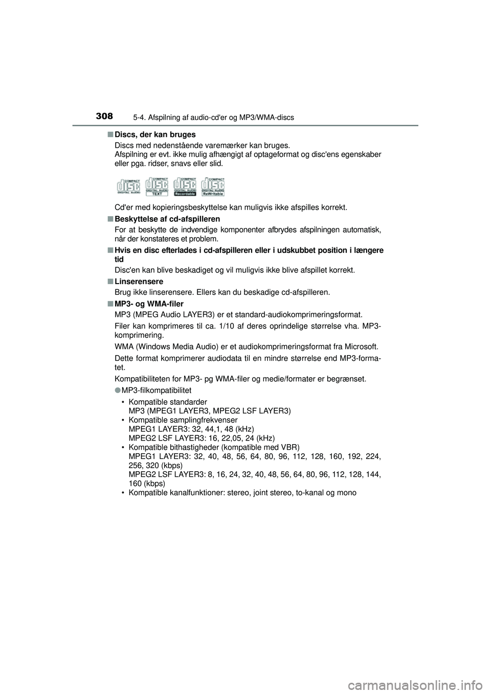 TOYOTA AURIS HYBRID 2015 Brugsanvisning (in Danish) 3085-4. Afspilning af audio-cder og MP3/WMA-discs
OM12J68DK■
Discs, der kan bruges
Discs med nedenstående varemærker kan bruges.
Afspilning er evt. ikke mulig afhængigt af optageformat og disce TOYOTA AURIS HYBRID 2015 Brugsanvisning (in Danish) 3085-4. Afspilning af audio-cder og MP3/WMA-discs
OM12J68DK■
Discs, der kan bruges
Discs med nedenstående varemærker kan bruges.
Afspilning er evt. ikke mulig afhængigt af optageformat og disce