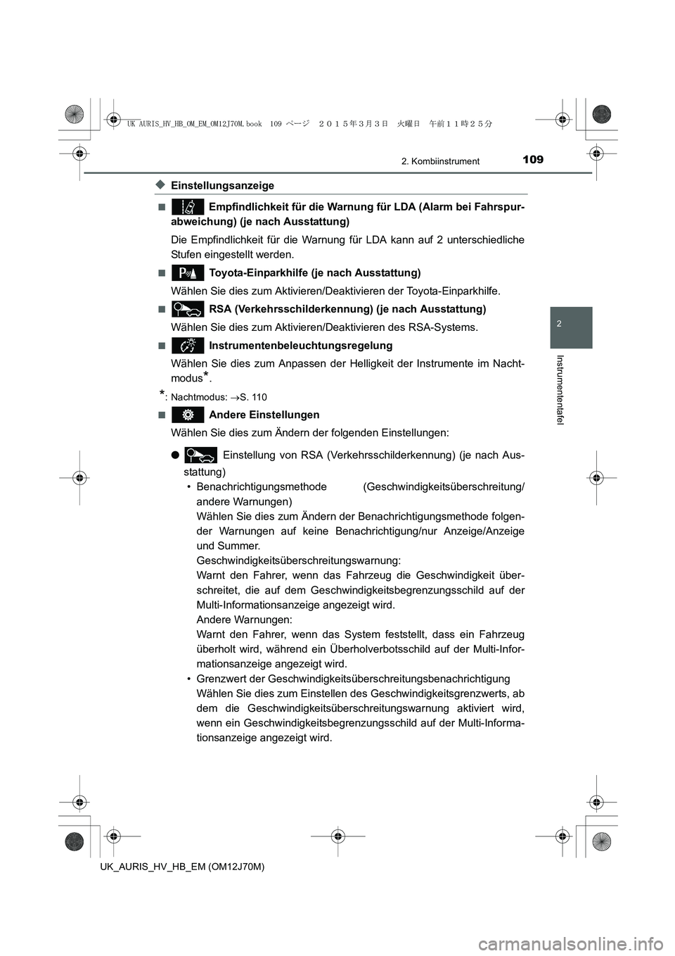 TOYOTA AURIS HYBRID 2015 Betriebsanleitungen (in German) 1092. Kombiinstrument
2
Instrumententafel
UK_AURIS_HV_HB_EM (OM12J70M)
◆Einstellungsanzeige
■ Empfindlichkeit für die Warnung für LDA (Alarm bei Fahrspur-
abweichung) (je nach Ausstattung)
Die E TOYOTA AURIS HYBRID 2015 Betriebsanleitungen (in German) 1092. Kombiinstrument
2
Instrumententafel
UK_AURIS_HV_HB_EM (OM12J70M)
◆Einstellungsanzeige
■ Empfindlichkeit für die Warnung für LDA (Alarm bei Fahrspur-
abweichung) (je nach Ausstattung)
Die E