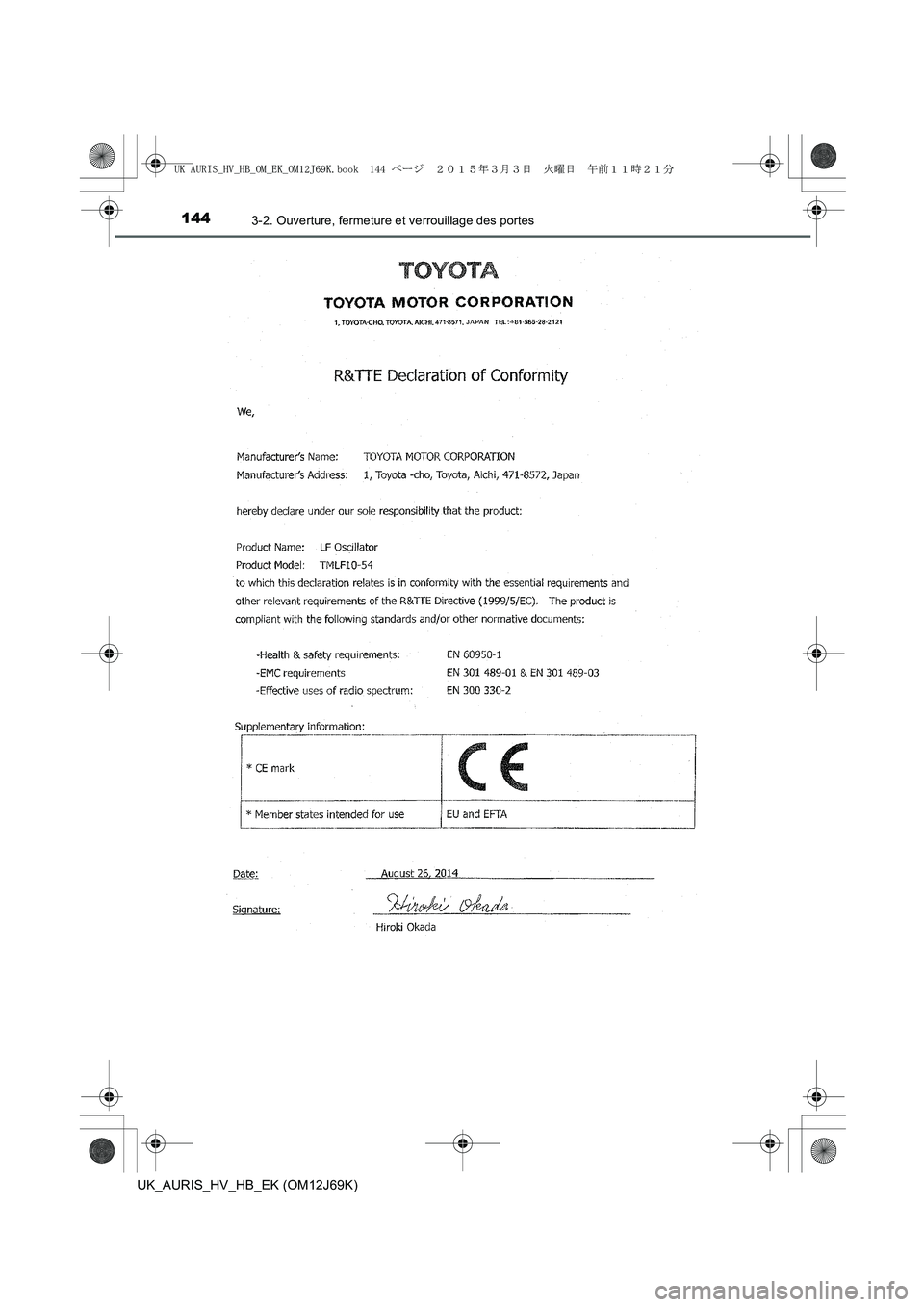 TOYOTA AURIS HYBRID 2015 Manuel du propriétaire (in French) 1443-2. Ouverture, fermeture et verrouillage des portes
UK_AURIS_HV_HB_EK (OM12J69K)
UK AURIS_HV_HB_OM_EK_OM12J69K.book 144 ページ 2015年3月3日 火曜日 午前11時21 TOYOTA AURIS HYBRID 2015 Manuel du propriétaire (in French) 1443-2. Ouverture, fermeture et verrouillage des portes
UK_AURIS_HV_HB_EK (OM12J69K)
UK AURIS_HV_HB_OM_EK_OM12J69K.book 144 ページ 2015年3月3日 火曜日 午前11時21