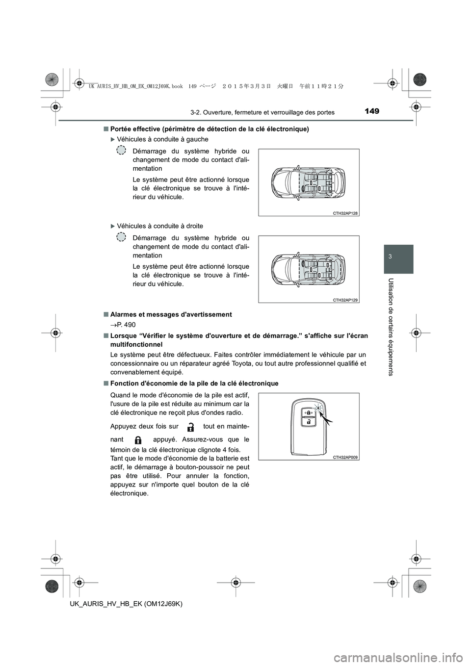 TOYOTA AURIS HYBRID 2015  Manuel du propriétaire (in French) 1493-2. Ouverture, fermeture et verrouillage des portes
3
Utilisation de certains équipements
UK_AURIS_HV_HB_EK (OM12J69K)■Portée effective (périmètre de détection de la clé électronique)
 XV
