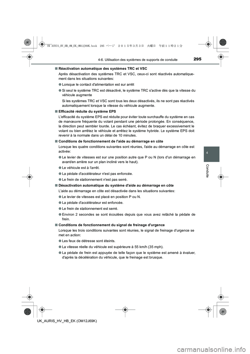 TOYOTA AURIS HYBRID 2015 Manuel du propriétaire (in French) 2954-6. Utilisation des systèmes de supports de conduite
4
Conduite
UK_AURIS_HV_HB_EK (OM12J69K)■Réactivation automatique des systèmes TRC et VSC
Après désactivation des systèmes TRC et VSC, c TOYOTA AURIS HYBRID 2015 Manuel du propriétaire (in French) 2954-6. Utilisation des systèmes de supports de conduite
4
Conduite
UK_AURIS_HV_HB_EK (OM12J69K)■Réactivation automatique des systèmes TRC et VSC
Après désactivation des systèmes TRC et VSC, c