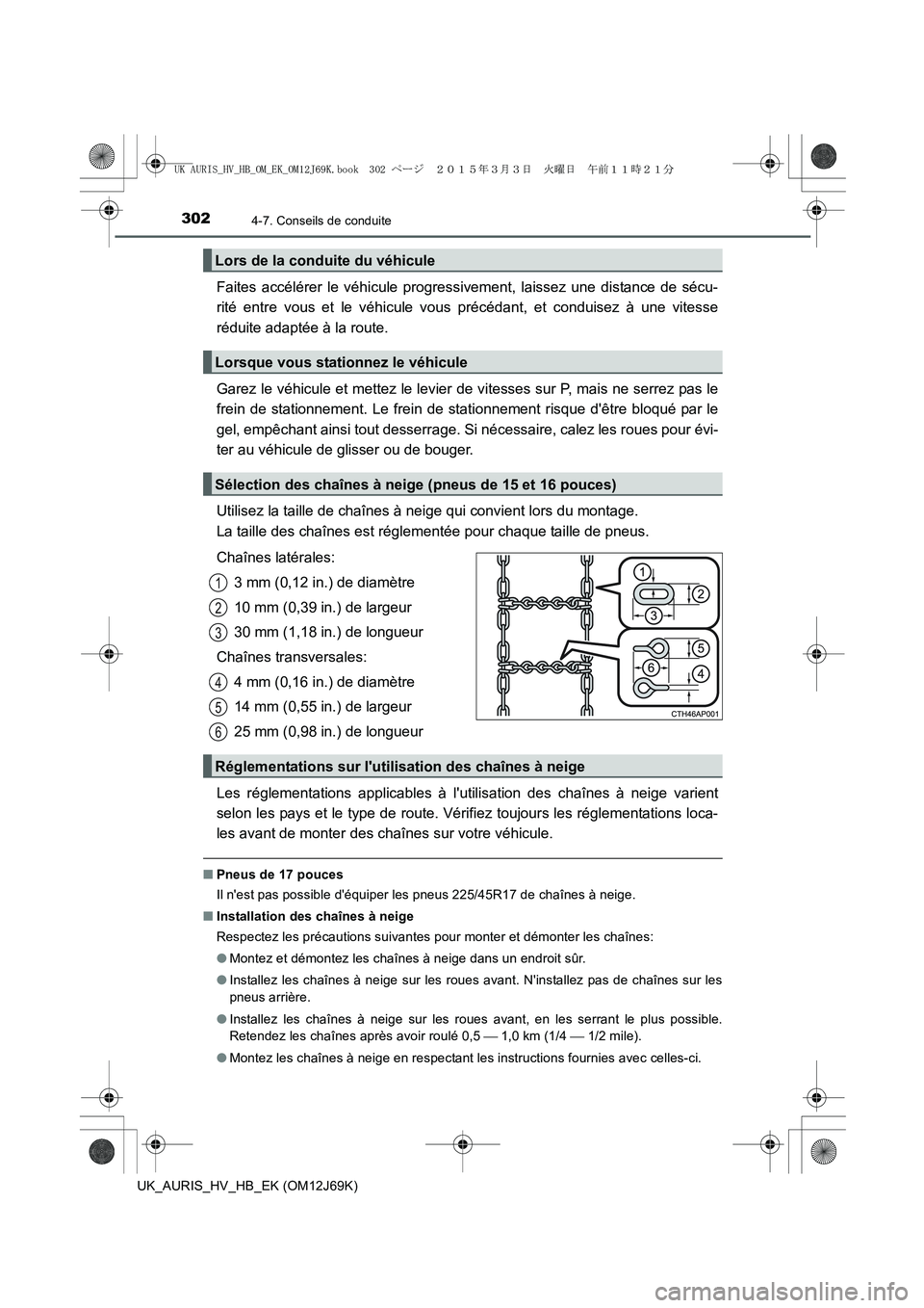 TOYOTA AURIS HYBRID 2015  Manuel du propriétaire (in French) 3024-7. Conseils de conduite
UK_AURIS_HV_HB_EK (OM12J69K)
Faites accélérer le véhicule progressivement, laissez une distance de sécu-
rité entre vous et le véhicule vous précédant, et conduise
